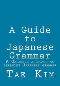 A guide to Japanese grammar: a Japanese approaches to learning Japanese grammar