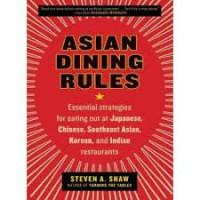 Asian dining rules: essential strategies for eating out at Japanese, Chinese, Shouteast Asian, Korean, and Indian restaurants