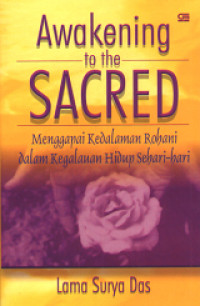 Awakening to the sacred : menggapai kedalaman rohani dalam pergaulan sehari-hari