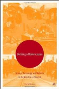 Building a modern Japan: science, technology, and medicine in the Meiji era and beyond