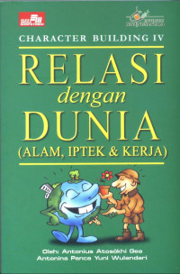 Character building IV : relasi dengan dunia (alam, iptek & kerja)