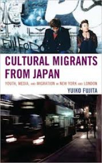 Cultural migrants from Japan : youth, media, and migration in New York and London