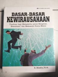 Dasar-dasar kewirausahaan: panduan bagi mahasiswa untuk mengenal, memahami, dan memasuki dunia bisnis