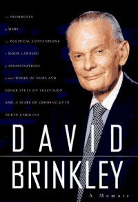 David Brinkley: 11 presidents, 4 wars, 22 political conventions, 1 moon landing, 3 assassinations, 2,000 weeks of news and other stuff on television and 18 years of growing up in North Carolina