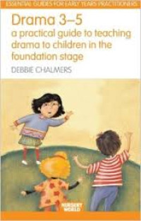 Drama 3-5: a practical guide to teaching drama to children in the foundation stage