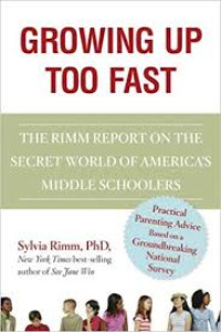 Growing up too fast : the Rimm report on the secret world of America's middle schoolers