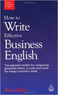 business English: the essential toolkit for composing powerful letters, e-mails and more, for today's business needs