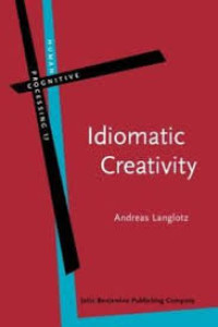 Idiomatic creativity : a cognitive-linguistics model of idiom-representation and idiom-variation in English