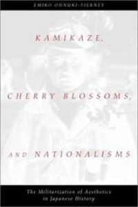 Kamikaze, cherry blossoms, and nationalisms: the militarization of aesthetics in Japanese history