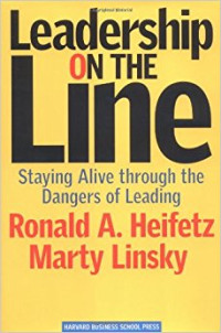 Leadership on the Line : staying alive through the dangers of leading