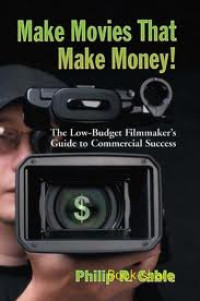 Make movie that make money!: the low budget filmmakers guide to commercial success