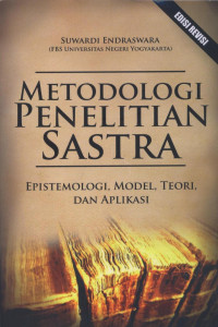 Metodologi penelitian sastra: epistemologi, model, teori, dan aplikasi