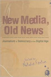 New media, old news: journalism and democracy in the digital age