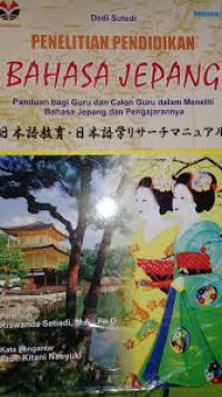 Penelitian pendidikan bahasa Jepang: panduan bagi guru dan calon guru dalam meneliti bahasa Jepang dan pengajarannya