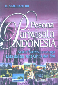 Pesona Pariwisata Indonesia : Sektor pariwisata sebagai duta bangsa yang cantik dan elok