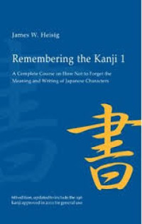 Remembering the kanji 1: a systematic guide to reading Japanese characters