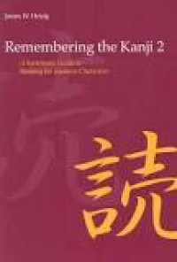 Remembering the kanji 2: a systematic guide to reading Japanese characters