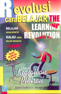 Revolusi cara belajar [the learning revolution] : belajar akan efektif kalau anda dalam keadaan fun (bagian I dan II)