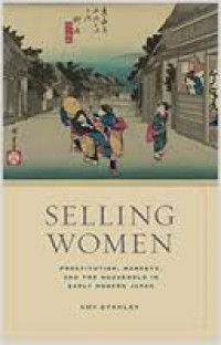 Selling women: prostitution, markets, and the household in early modern Japan