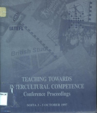 TEACHING towards intercultural competence conference proceedings (3-5 October 1997: Sofia)