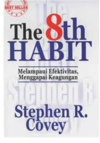 The 8th habit : melampaui efektivitas, menggapai keagungan