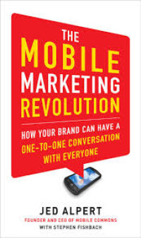 The Mobile Marketing Revolution : how your brand can have a one-to-one conversation with everyone