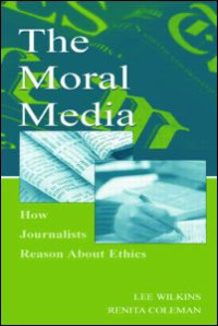 The Moral media: how journalists reason about ethics