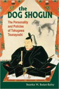 The dog shogun: the personality and policies of Tokugawa Tsunayoshi