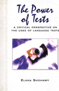 The power of tests :a critical perspective on the uses of language tests