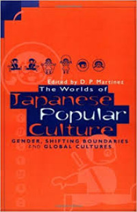 The worlds of Japanese popular culture: gender, shifting boundaries and global cultures