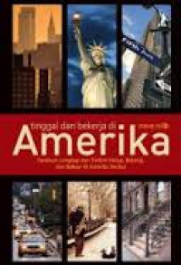 Tinggal dan bekerja di Amerika: panduan lengkap dan terkini hidup, bekerja, dan belajar di Amerika Serikat