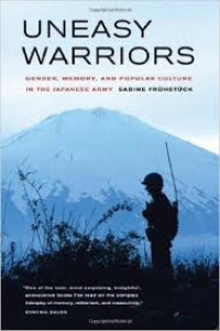 Uneasy warriors: gender, memory, and popular culture in the Japanese Army