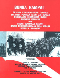 Bunga rampai sejarah kemanunggalan tentara sukarela Pembela Tanah Air dengan pergerakan kebangsaan untuk Indonesia Merdeka dan Badan Keamanan Rakyat dalam penyelenggaraan bela negara Republik Indonesia