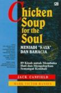 Chicken soup for the soul : menjadi kaya dan bahagia; 89 kisah untuk membuka hati dan mengobarkan semangat kembali