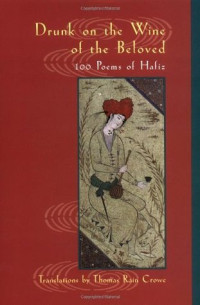 Image of Drunk on the Wine of the  Beloved : 100 Poems of Hafiz