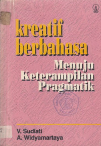 Kreatif berbahasa menuju keterampilan pragmatik