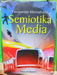 Pengantar memahami Semiotika Media