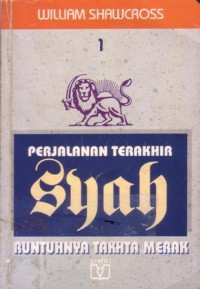 Image of Perjalanan Terakhir Syah: Runtuhnya takhta merak (buku I)