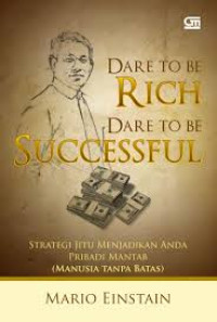 Dare to be rich dare to be successful: strategi jitu menjadikan anda pribadi mantab (manusia tanpa batas)