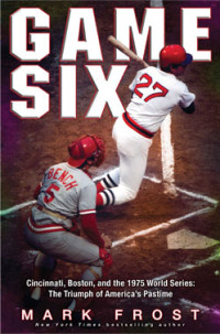 Game six: Cincinnati, Boston, and the 1975 world series : the triumph of America's pastime