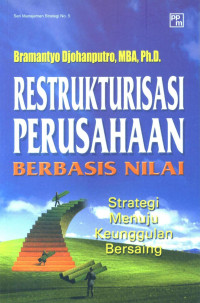 Restrukturisasi perusahaan berbasis nilai : strategi menuju keunggulan bersaing