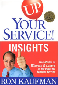 Up your service!: insights : true stories of winners and losers in the quest for superior service