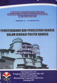 Pemertahanan dan pergeseran bahasa dalam bingkai politik bahasa: seminar tahunan linguistik Universitas Pendidikan Indonesia (SETALIUPI) 2003 (23-24 Januari 2013: Bandung)